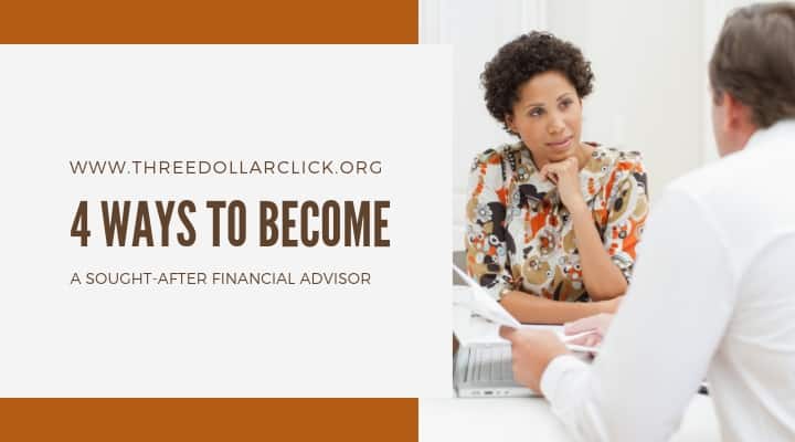 4 Ways To Become A Sought-After Financial Advisor — Business/Money