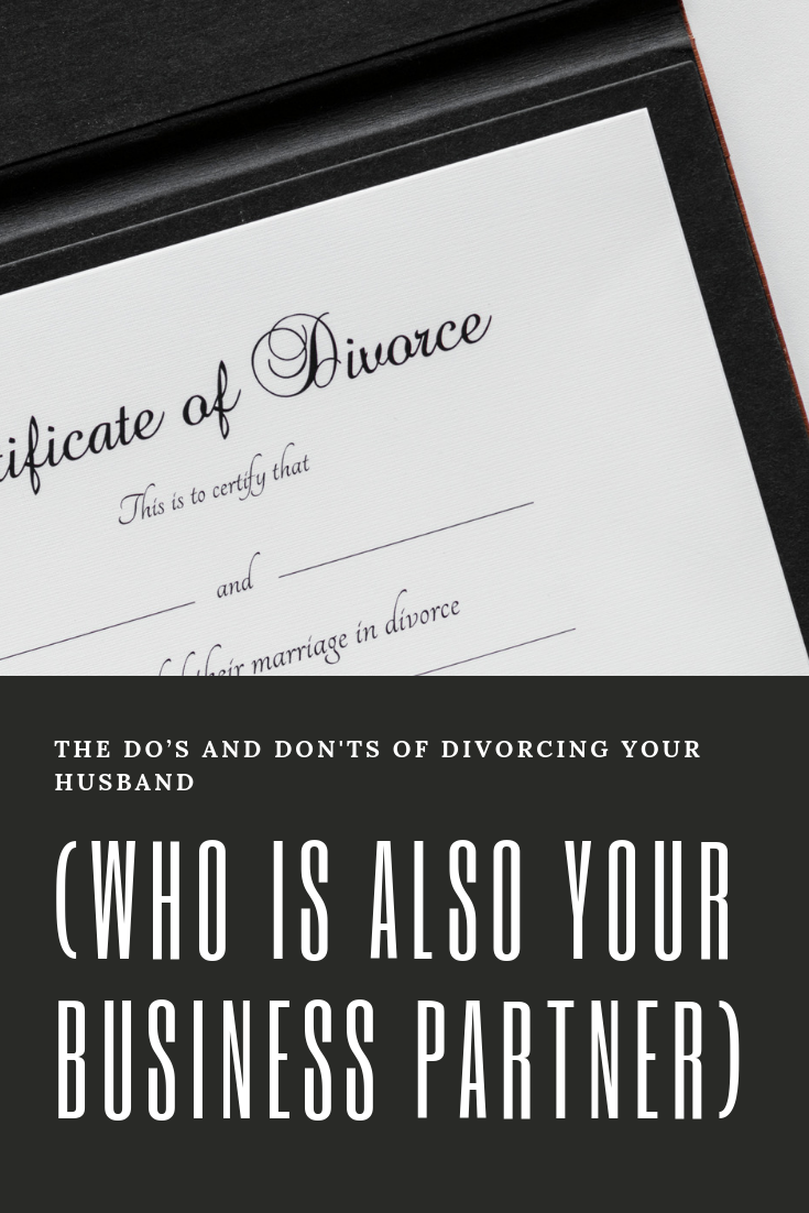 The Do’s and Don’ts of Divorcing Your Husband (Who Is Also Your Business Partner) — Business/Money